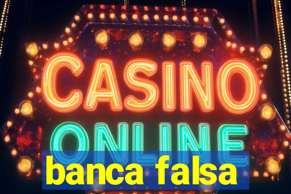 banca falsa